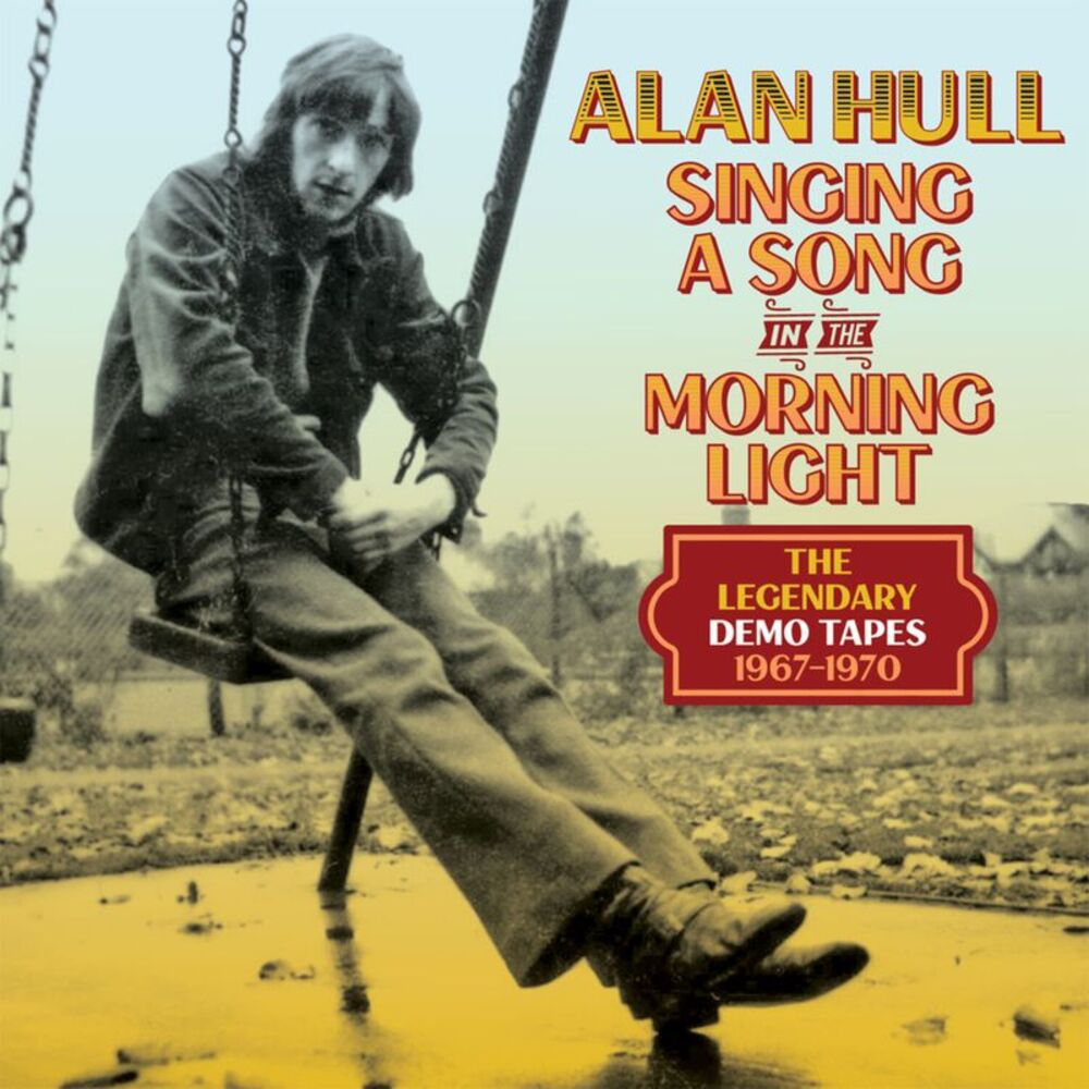 Alan Hull - Singing A Song In The Morning Light: The Legendary Demo Tapes
